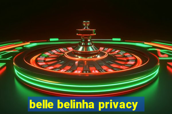 belle belinha privacy